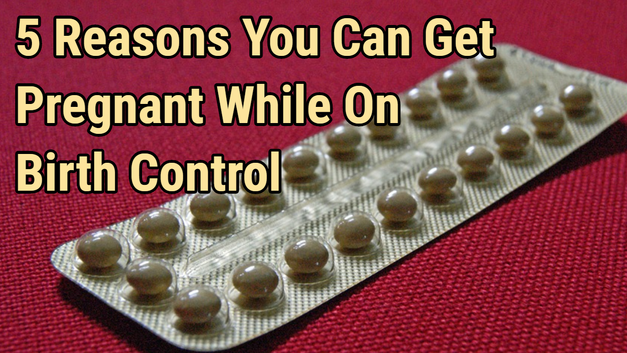 5-reasons-you-can-get-pregnant-while-on-birth-control-homeyog